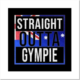 Straight Outta Gympie - Gift for Australian From Gympie in Queensland Australia Posters and Art